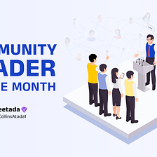 Announcing our Community Leader of the Month; April— Ceetada!