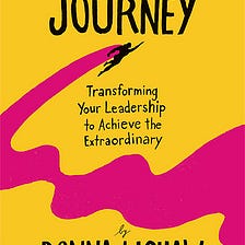 Excerpt from “The Leader’s Journey: Transforming Your Leadership to Achieve the Extraordinary”