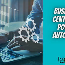 Unlock the Benefits of Integrating Business Central with Power Automate