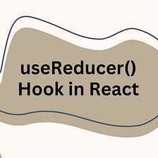 Hooks: useReducer() in React.js