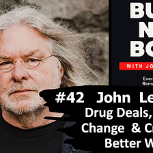 Built Not Born Podcast: John Lefebvre — Drug Deals, Climate Change & Creating a Better World…