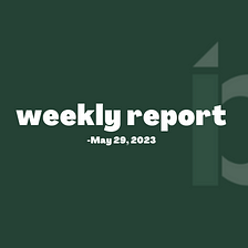 Weekly report-May 29, 2023