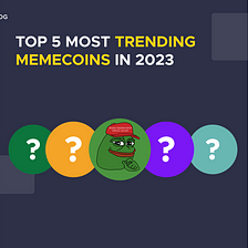 Top 5 Most Trending Memecoins in 2023