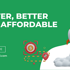 Faster, Better and Affordable