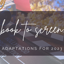 Book to Screen Adaptations in 2023