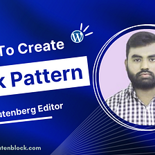 How to Create Custom Block Pattern in WorGutenberg Editor