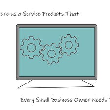 SaaS Products That Every Small Business Owner Needs Today