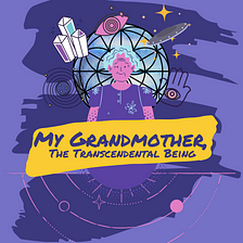 The Chronicles of Andy Bloom — “My Grandmother, The Transcendental Being”