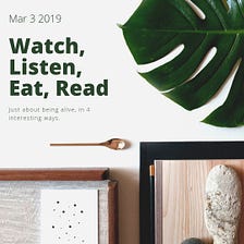 Watch, Listen, Eat & Read