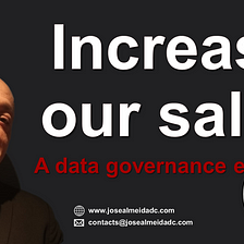 Increase our sales — a data governance exercise