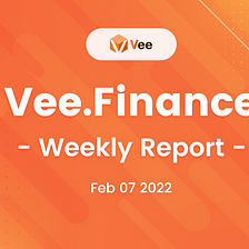 Vee.Finance Weekly Report 02/07