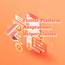 Flutter Platform Adaptations Helper Classes