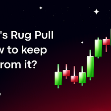 What’s Rug Pull & How to Keep Safe from It?