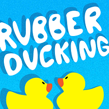 Introducing Rubber Ducking: A Podcast about all things “frontend”