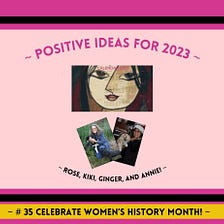 Positive Ideas for 2023: # 35
Celebrate Women’s History Month!