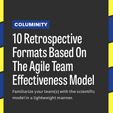 10 Retrospective Formats Based On The Agile Team Effectiveness Model