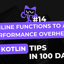 Kotlin Tip #14: Use Inline Functions to Avoid Performance Overhead — 100 Kotlin Tips in 100 Days