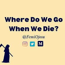 Where Do We Go When We Die?