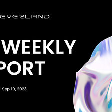 The 4EVERLAND Bi-Weekly Report(Aug 28, 2023 — Sep 10, 2023)