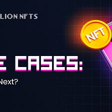 NFT Use Cases: What’s Next?