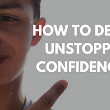 How to Develop Unstoppable Confidence?