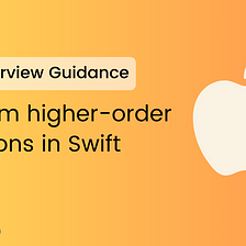 iOS Interview Guide: Custom higher-order functions in Swift