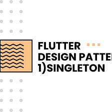 Singleton : Flutter Design Patterns