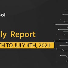 MONTHLY REPORT (JUNE 8TH TO JULY 4TH, 2021)
