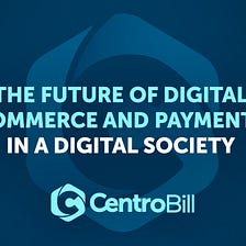 The Future Of Digital Commerce And Payments In A Digital Society