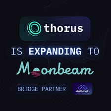 Thorus is going cross-chain to try to be the first DEX on Moonbeam network!