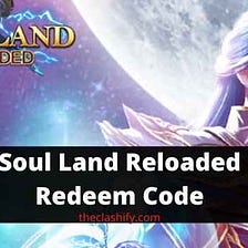 Soul Land Reloaded Redeem Codes, Free Diamonds, Free Golds