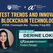 NTU and A*STAR Workshop on Blockchain Technology Featuring Product Manager of Algo Foundry, Derine…