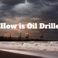 How is Oil Drilled