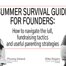 Summer Survival Guide for Founders: How to Navigate the Lull, Fundraising Tactics and Useful…