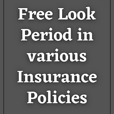 Free Look Period in various Insurance PoliciesFree Look Period in various Insurance PoliciesFree…