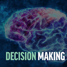 Exploring Decision Making: 3 tips and tricks for making better decisions everyday