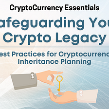 Safeguarding Your Crypto Legacy: Best Practices for Cryptocurrency Inheritance Planning