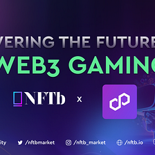 NFTb x Polygon: Powering the Future of Web3 Gaming!