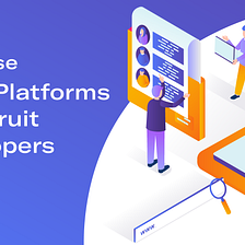 Top 5 Platforms to Recruit Developers
