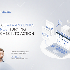Top 8 Data Analytics Trends: Turning Insights Into Action