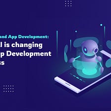 ChatGPT and App Development: How AI Is Changing the App Development Process
