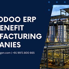 How Odoo ERP Can Benefit Manufacturing Companies