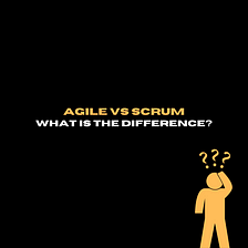 Agile Vs. Scrum –what is the difference?