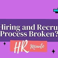Is the Hiring and Recruitment Process Broken?
