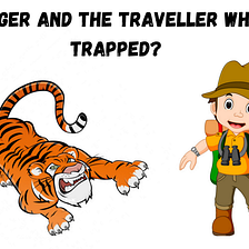 The Tiger and The Traveller — Who is in Trapped?