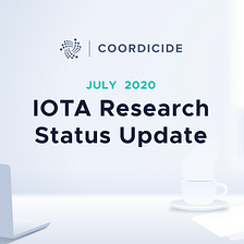 IOTA Research Status Update July 2020