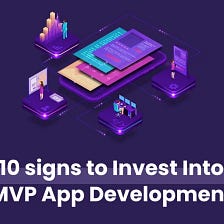 10 Signs You Should Invest in Custom MVP App Development