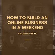 How to Build an Online Business in A Weekend