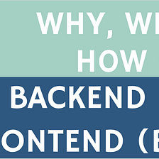 Why, What and How of — Backends For Frontends (BFF)