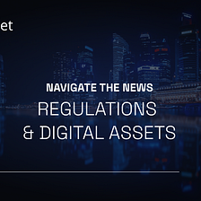A look at Regulations Defining the Future of Digital Assets